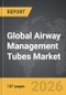 Airway Management Tubes - Global Strategic Business Report - Product Thumbnail Image