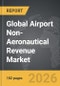 Airport Non-Aeronautical Revenue - Global Strategic Business Report 2026 - Product Thumbnail Image