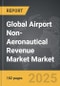 Airport Non-Aeronautical Revenue Market - Global Strategic Business Report - Product Thumbnail Image