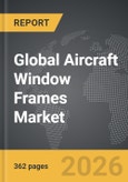 Aircraft Window Frames - Global Strategic Business Report- Product Image