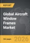 Aircraft Window Frames - Global Strategic Business Report - Product Thumbnail Image