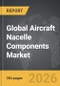 Aircraft Nacelle Components - Global Strategic Business Report - Product Image