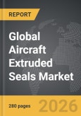 Aircraft Extruded Seals - Global Strategic Business Report- Product Image
