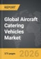 Aircraft Catering Vehicles - Global Strategic Business Report - Product Thumbnail Image