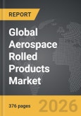 Aerospace Rolled Products - Global Strategic Business Report- Product Image