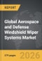 Aerospace and Defense Windshield Wiper Systems - Global Strategic Business Report - Product Thumbnail Image