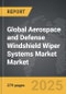 Aerospace and Defense Windshield Wiper Systems Market - Global Strategic Business Report - Product Thumbnail Image
