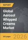 Aerosol Whipped Creams - Global Strategic Business Report- Product Image