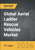 Aerial Ladder Rescue Vehicles - Global Strategic Business Report- Product Image