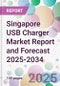 Singapore USB Charger Market Report and Forecast 2025-2034 - Product Image