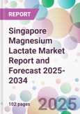 Singapore Magnesium Lactate Market Report and Forecast 2025-2034- Product Image