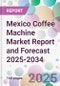 Mexico Coffee Machine Market Report and Forecast 2025-2034 - Product Thumbnail Image