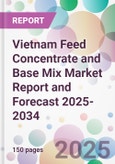 Vietnam Feed Concentrate and Base Mix Market Report and Forecast 2025-2034- Product Image