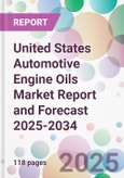 United States Automotive Engine Oils Market Report and Forecast 2025-2034- Product Image