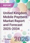 United Kingdom Mobile Payment Market Report and Forecast 2025-2034 - Product Image