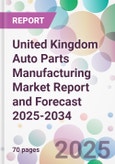United Kingdom Auto Parts Manufacturing Market Report and Forecast 2025-2034- Product Image