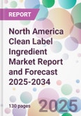 North America Clean Label Ingredient Market Report and Forecast 2025-2034- Product Image