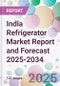 India Refrigerator Market Report and Forecast 2025-2034 - Product Image