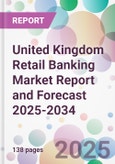 United Kingdom Retail Banking Market Report and Forecast 2025-2034- Product Image