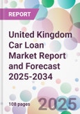 United Kingdom Car Loan Market Report and Forecast 2025-2034- Product Image