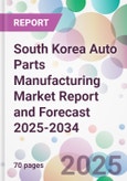 South Korea Auto Parts Manufacturing Market Report and Forecast 2025-2034- Product Image