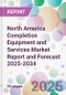 North America Completion Equipment and Services Market Report and Forecast 2025-2034 - Product Thumbnail Image