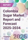 Colombia Sugar Market Report and Forecast 2025-2034- Product Image