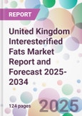 United Kingdom Interesterified Fats Market Report and Forecast 2025-2034- Product Image