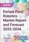 Europe Food Robotics Market Report and Forecast 2025-2034 - Product Thumbnail Image