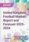 United Kingdom Football Market Report and Forecast 2025-2034 - Product Image