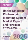 United Kingdom Photovoltaic Mounting System Market Report and Forecast 2025-2034- Product Image
