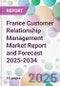 France Customer Relationship Management Market Report and Forecast 2025-2034 - Product Image