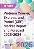 Vietnam Courier, Express, and Parcel (CEP) Market Report and Forecast 2025-2034- Product Image