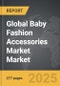 Baby Fashion Accessories Market - Global Strategic Business Report - Product Thumbnail Image