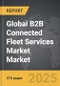 B2B Connected Fleet Services Market - Global Strategic Business Report - Product Thumbnail Image