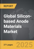 Silicon-based Anode Materials - Global Strategic Business Report- Product Image