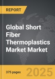 Short Fiber Thermoplastics Market - Global Strategic Business Report- Product Image