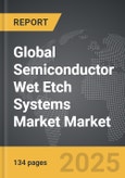 Semiconductor Wet Etch Systems Market - Global Strategic Business Report- Product Image