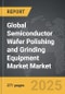 Semiconductor Wafer Polishing and Grinding Equipment Market - Global Strategic Business Report - Product Image