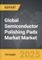 Semiconductor Polishing Pads Market - Global Strategic Business Report - Product Image