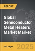 Semiconductor Metal Heaters Market - Global Strategic Business Report- Product Image