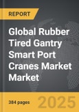 Rubber Tired Gantry Smart Port Cranes Market - Global Strategic Business Report- Product Image