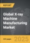 X-ray Machine Manufacturing - Global Strategic Business Report - Product Thumbnail Image