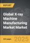 X-ray Machine Manufacturing Market - Global Strategic Business Report - Product Thumbnail Image