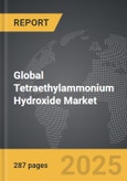 Tetraethylammonium Hydroxide - Global Strategic Business Report- Product Image