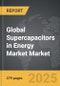 Supercapacitors in Energy Market - Global Strategic Business Report - Product Image