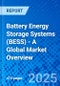 Battery Energy Storage Systems (BESS) - A Global Market Overview - Product Image