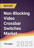 Non-Blocking Video Crossbar Switches Market Report: Trends, Forecast and Competitive Analysis to 2031- Product Image