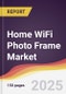 Home WiFi Photo Frame Market Report: Trends, Forecast and Competitive Analysis to 2031 - Product Thumbnail Image