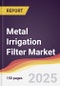 Metal Irrigation Filter Market Report: Trends, Forecast and Competitive Analysis to 2031 - Product Thumbnail Image